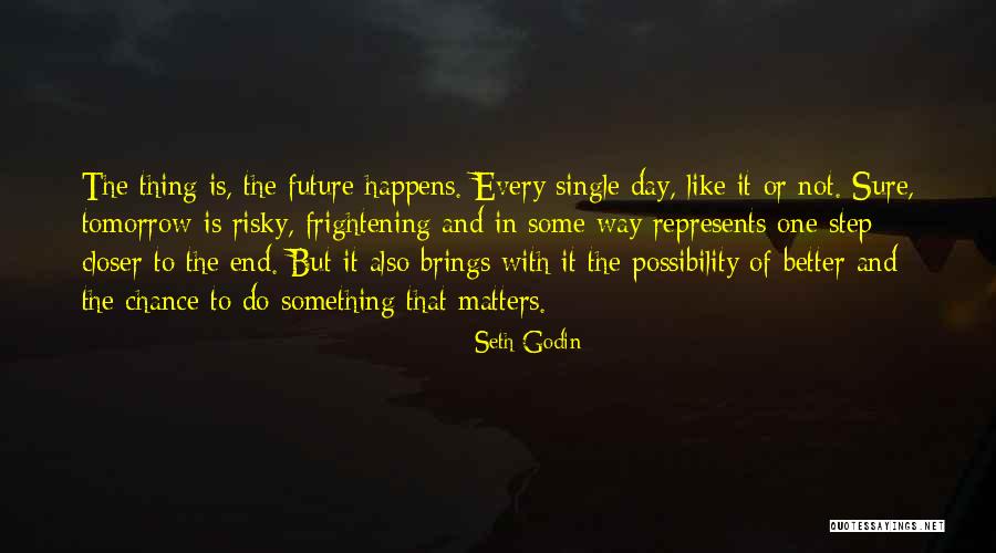 No Matter What The Day Brings Quotes By Seth Godin No Matter What The Day Brings Quotes By Seth Godin