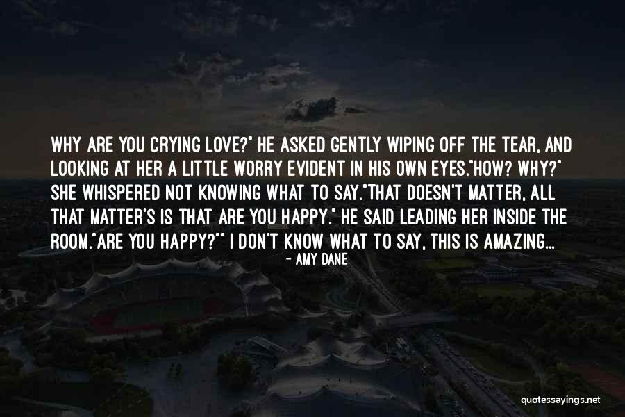 No Matter What They Say Love Quotes By Amy Dane No Matter What They Say Love Quotes By Amy Dane