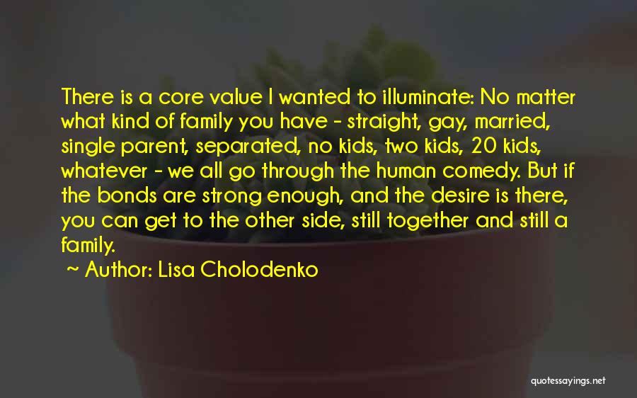 No Matter What We Are Family Quotes By Lisa Cholodenko