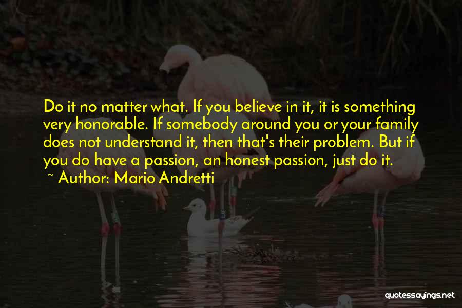 No Matter What We Are Family Quotes By Mario Andretti