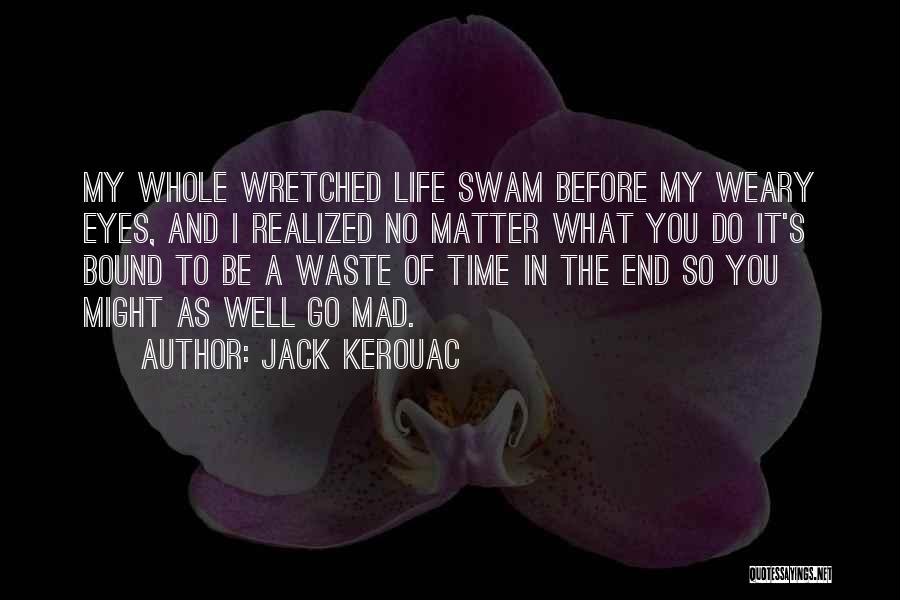 No Matter What You Do In Life Quotes By Jack Kerouac