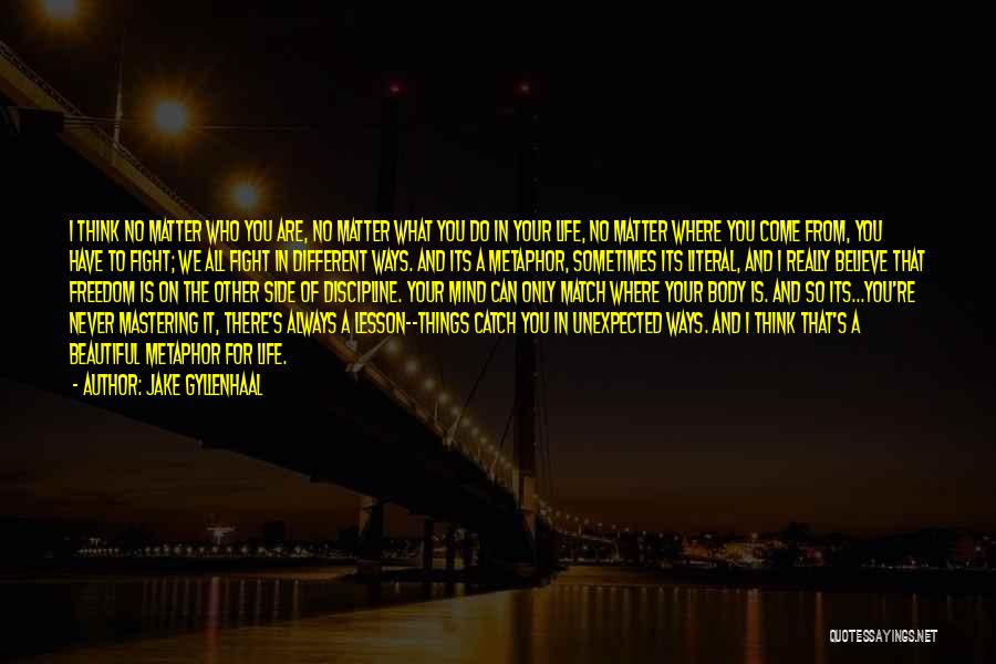 No Matter What You Do In Life Quotes By Jake Gyllenhaal