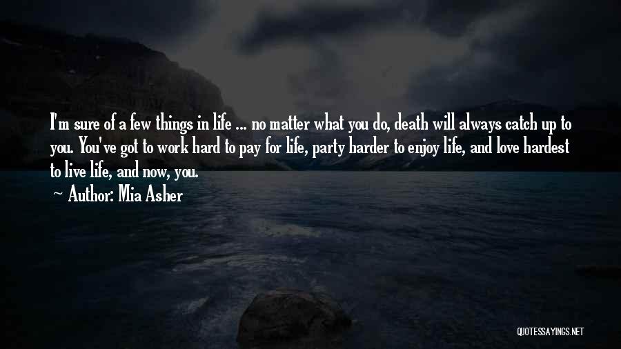 No Matter What You Do In Life Quotes By Mia Asher