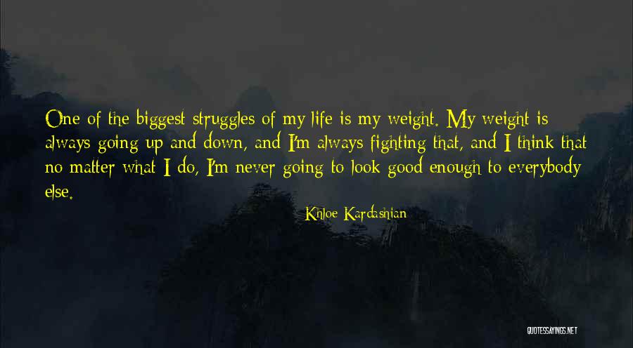 No Matter What You Do It's Never Good Enough Quotes By Khloe Kardashian