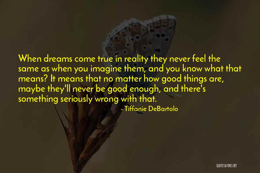 No Matter What You Do It's Never Good Enough Quotes By Tiffanie DeBartolo No Matter What You Do It's Never Good Enough Quotes By Tiffanie DeBartolo