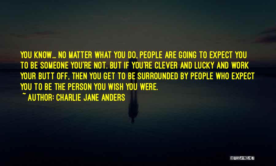 No Matter What You Do Quotes By Charlie Jane Anders