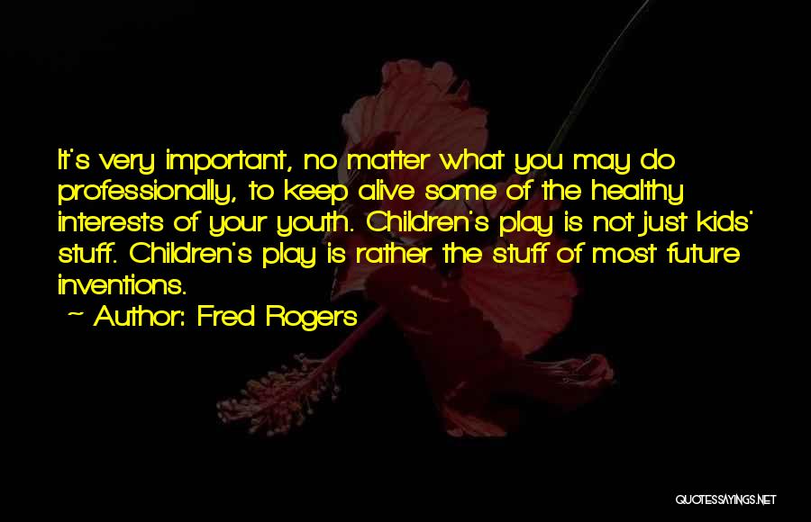 No Matter What You Do Quotes By Fred Rogers