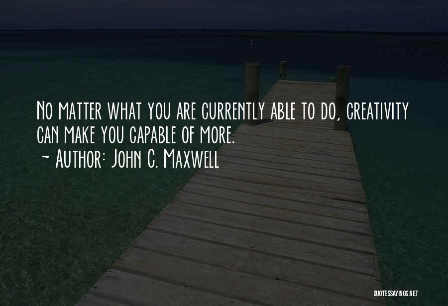 No Matter What You Do Quotes By John C. Maxwell