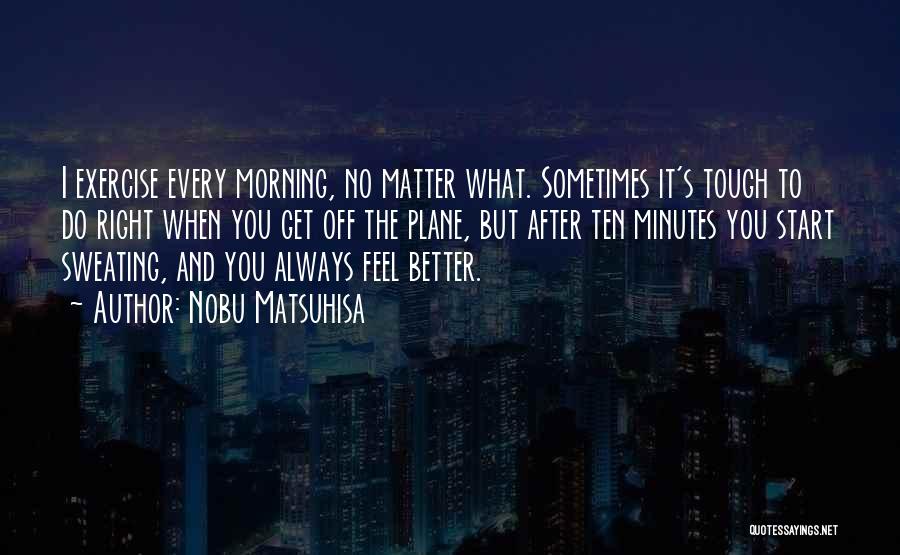 No Matter What You Do Quotes By Nobu Matsuhisa