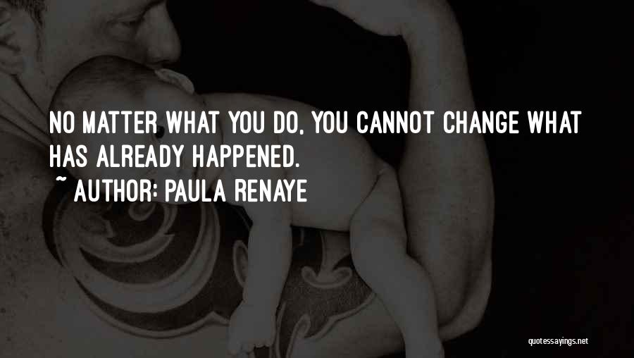 No Matter What You Do Quotes By Paula Renaye