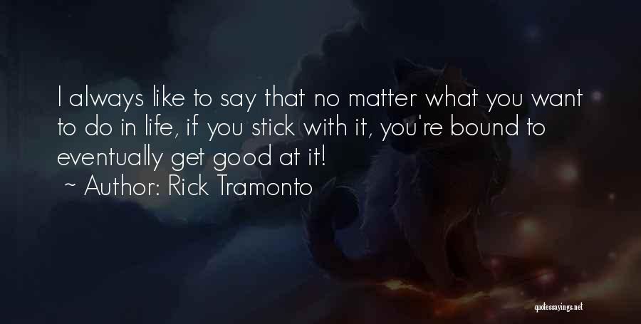 No Matter What You Do Quotes By Rick Tramonto