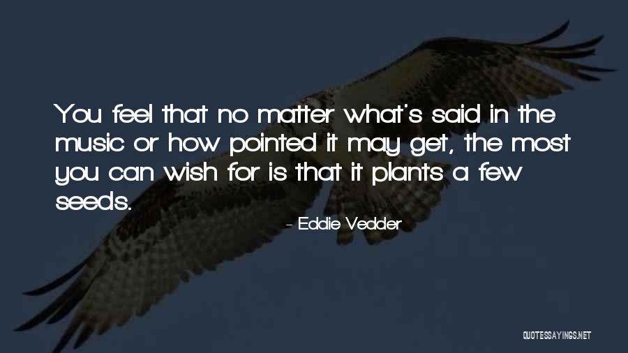 No Matter What You Feel Quotes By Eddie Vedder