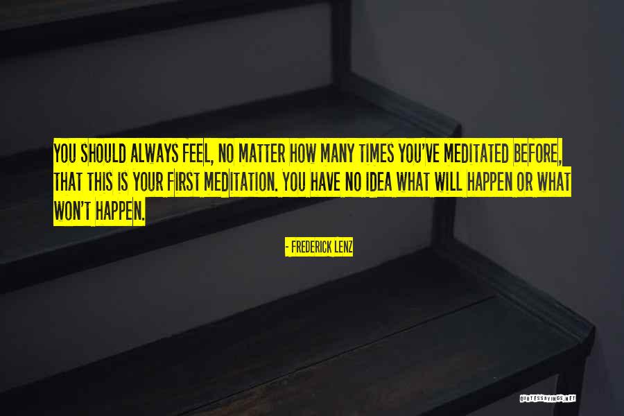 No Matter What You Feel Quotes By Frederick Lenz