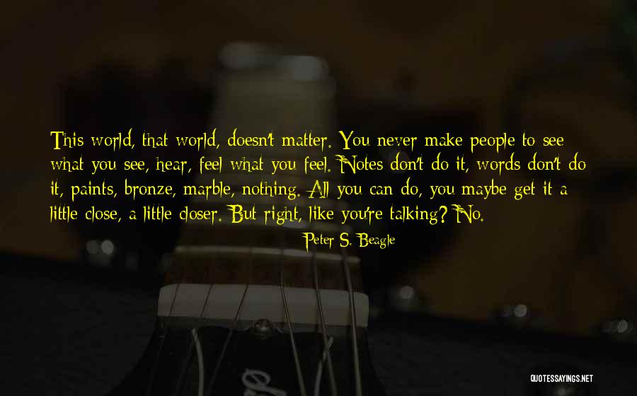 No Matter What You Feel Quotes By Peter S. Beagle