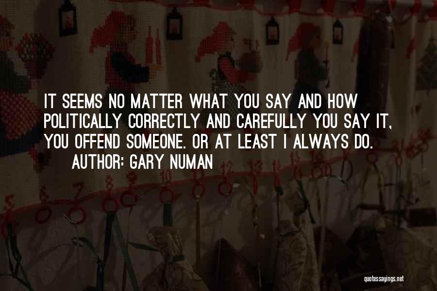 No Matter What You Say No Matter What You Do Quotes By Gary Numan