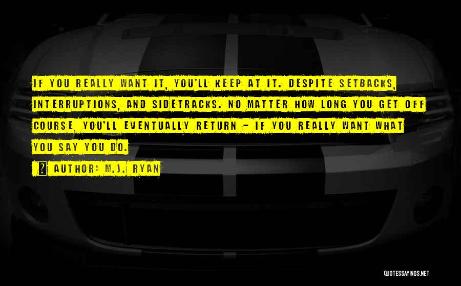 No Matter What You Say No Matter What You Do Quotes By M.J. Ryan