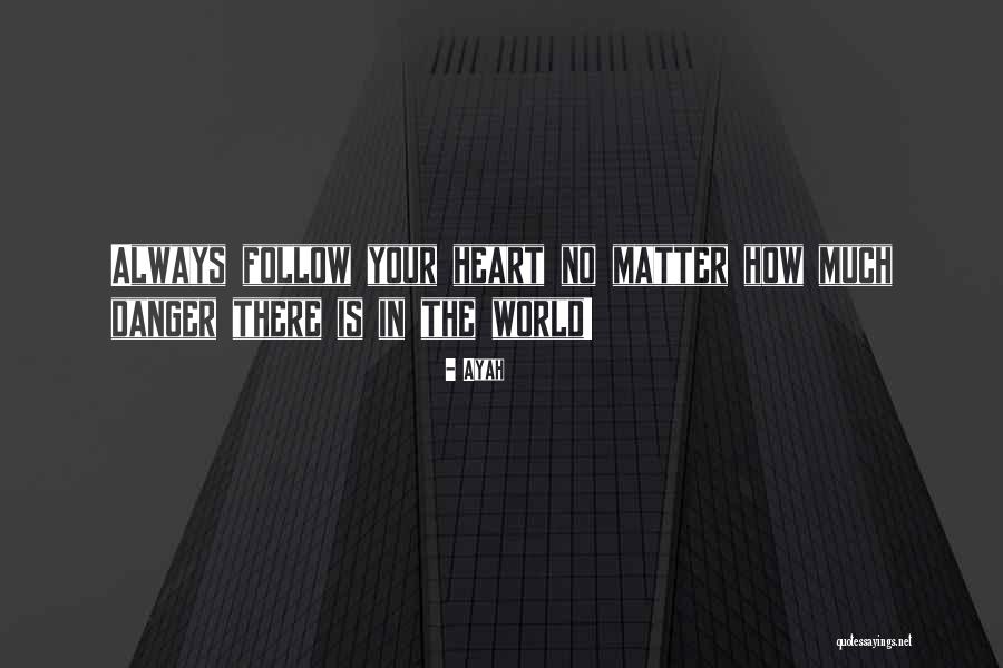 No Matter What You Will Always Be In My Heart Quotes By Ayah No Matter What You Will Always Be In My Heart Quotes By Ayah