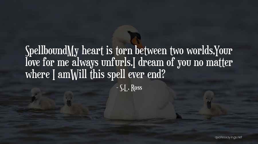 No Matter What You Will Always Be In My Heart Quotes By S.L. Ross No Matter What You Will Always Be In My Heart Quotes By S.L. Ross