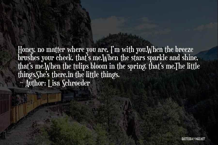 No Matter Where You Are Quotes By Lisa Schroeder