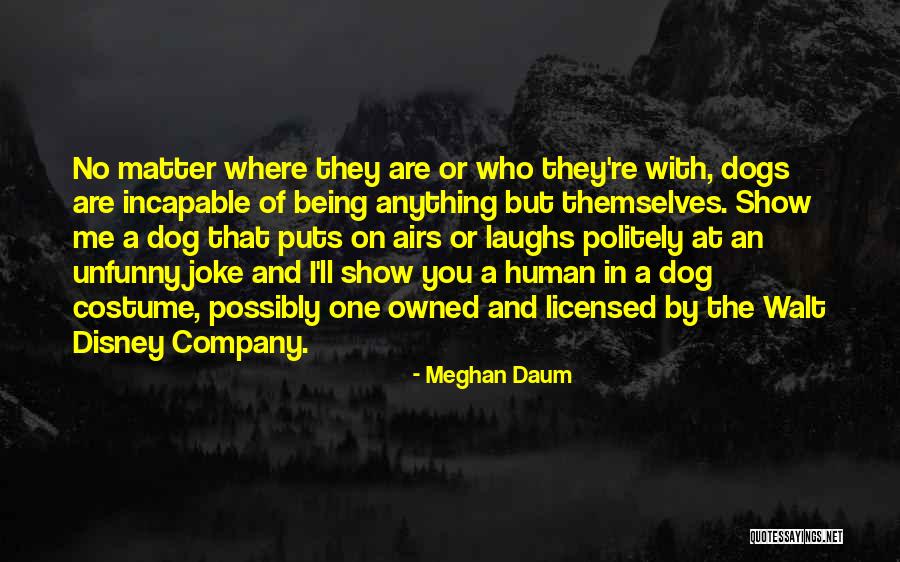 No Matter Where You Are Quotes By Meghan Daum No Matter Where You Are Quotes By Meghan Daum