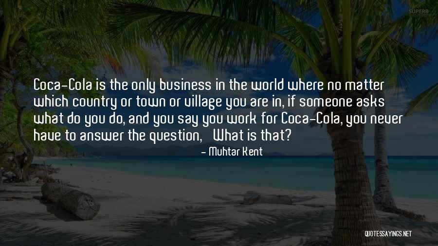 No Matter Where You Are Quotes By Muhtar Kent