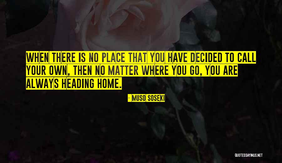 No Matter Where You Are Quotes By Muso Soseki