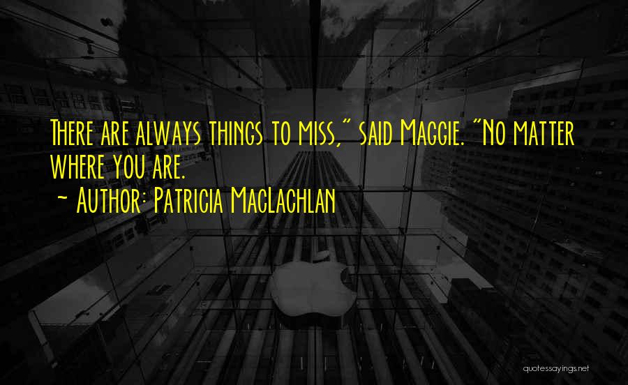 No Matter Where You Are Quotes By Patricia MacLachlan