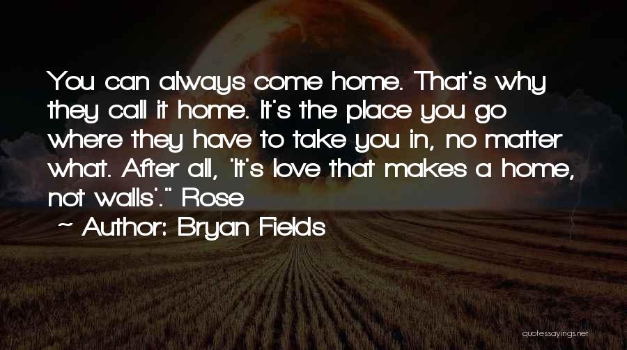 No Matter Where You Go Quotes By Bryan Fields