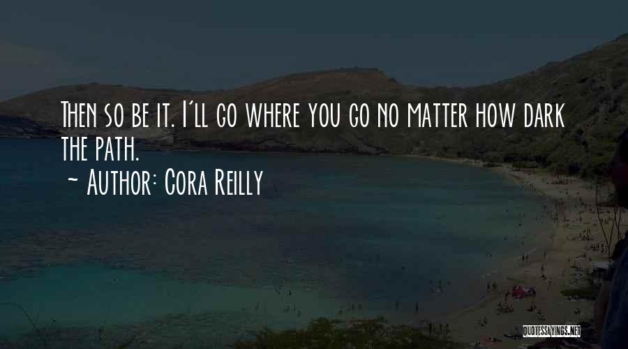 No Matter Where You Go Quotes By Cora Reilly
