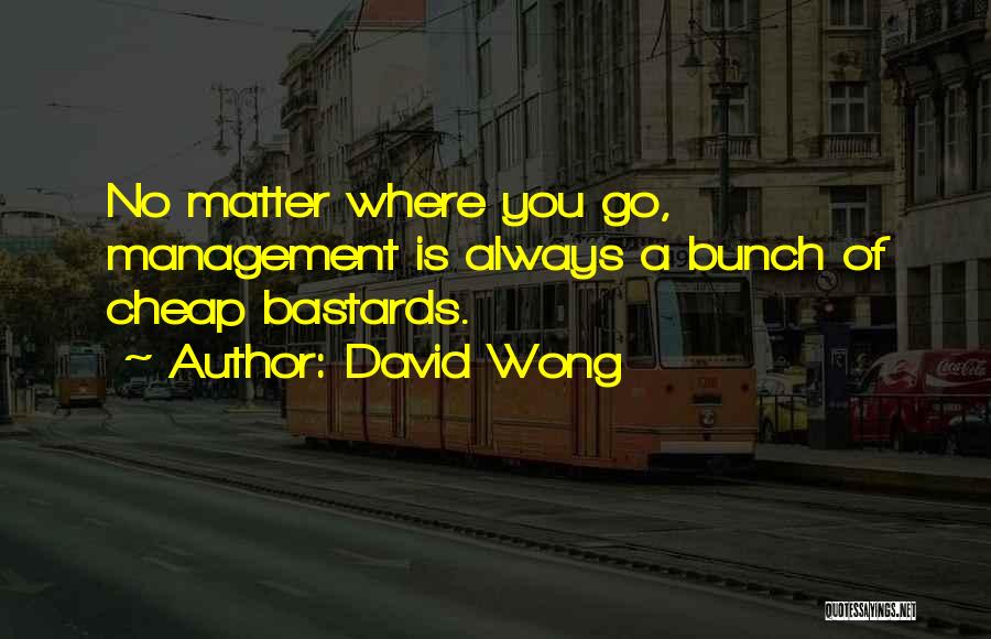 No Matter Where You Go Quotes By David Wong