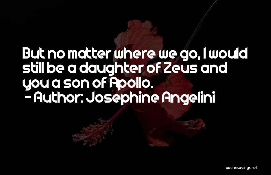 No Matter Where You Go Quotes By Josephine Angelini