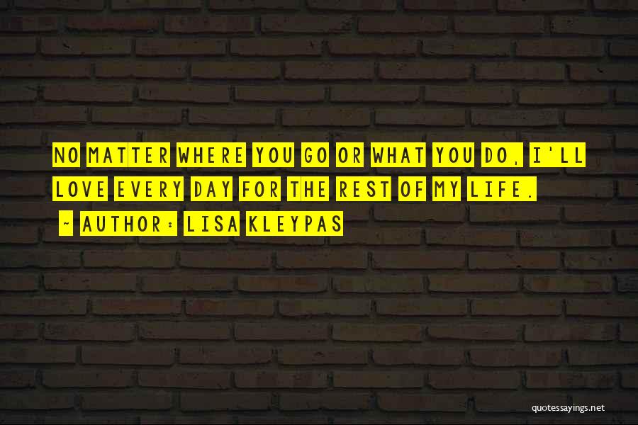 No Matter Where You Go Quotes By Lisa Kleypas