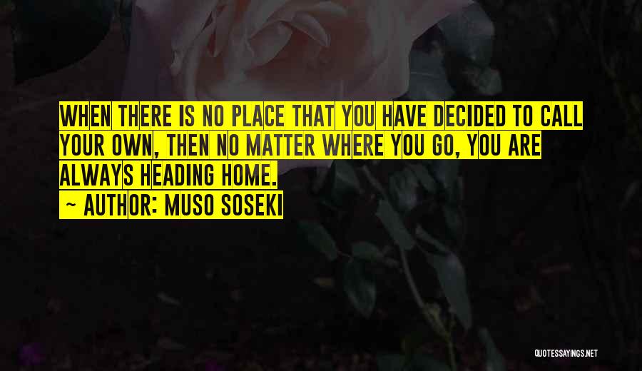 No Matter Where You Go Quotes By Muso Soseki