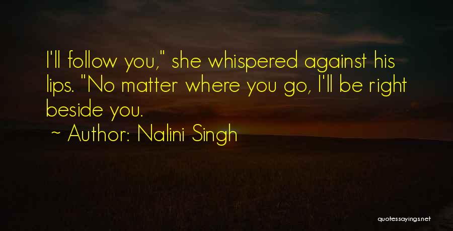 No Matter Where You Go Quotes By Nalini Singh