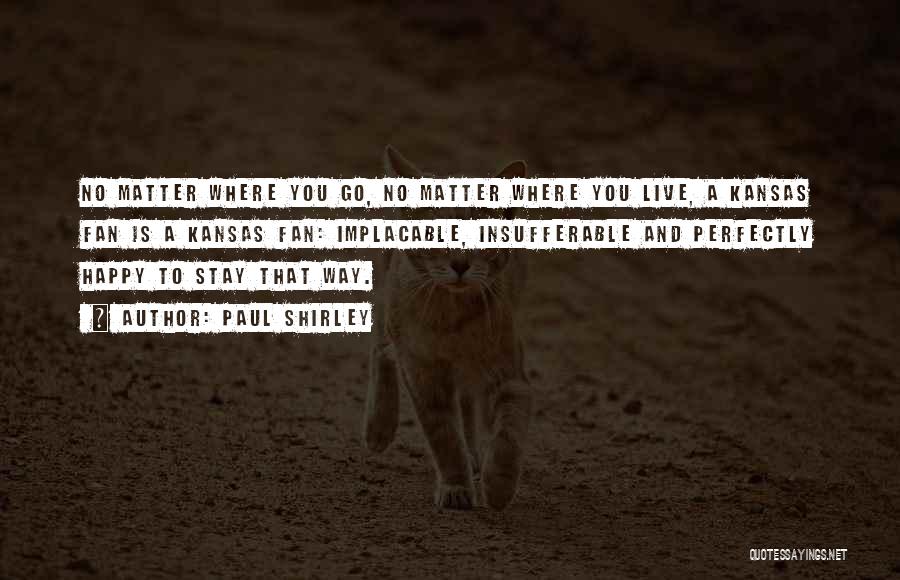 No Matter Where You Go Quotes By Paul Shirley