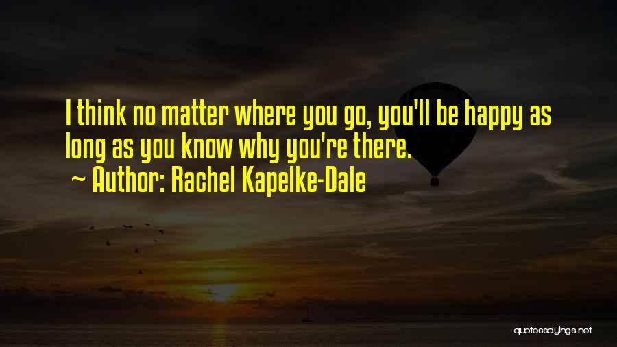 No Matter Where You Go Quotes By Rachel Kapelke-Dale