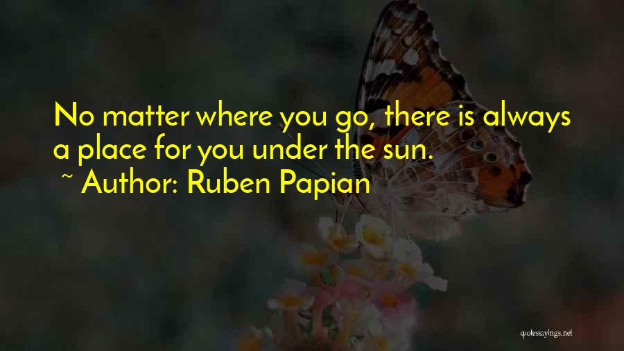 No Matter Where You Go Quotes By Ruben Papian