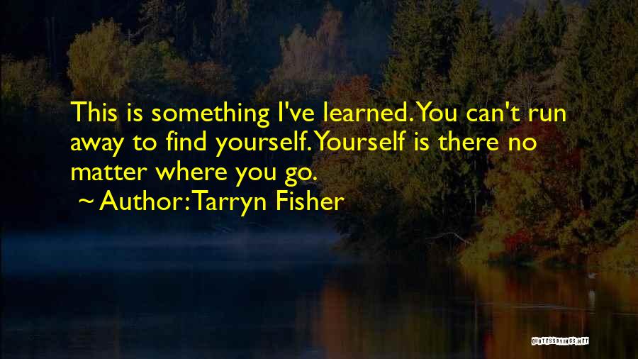 No Matter Where You Go Quotes By Tarryn Fisher