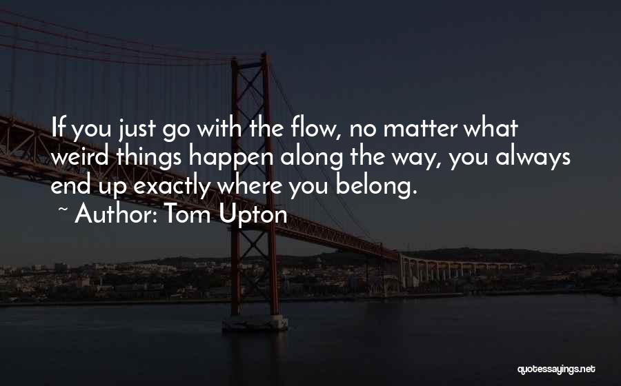 No Matter Where You Go Quotes By Tom Upton