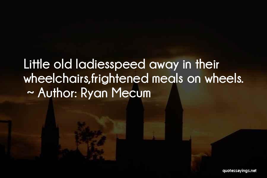 No Meals On Wheels Quotes By Ryan Mecum