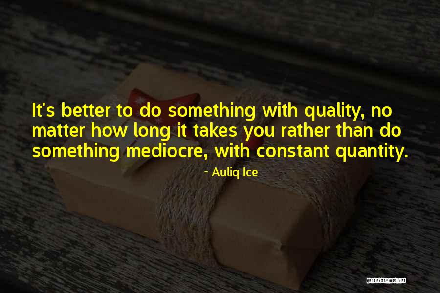 No Mediocre Quotes By Auliq Ice No Mediocre Quotes By Auliq Ice