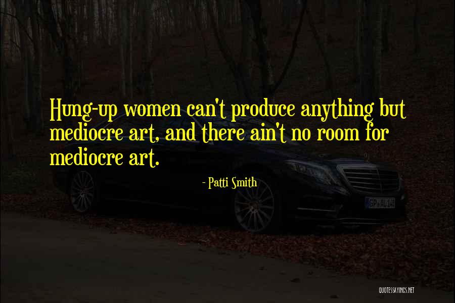 No Mediocre Quotes By Patti Smith No Mediocre Quotes By Patti Smith