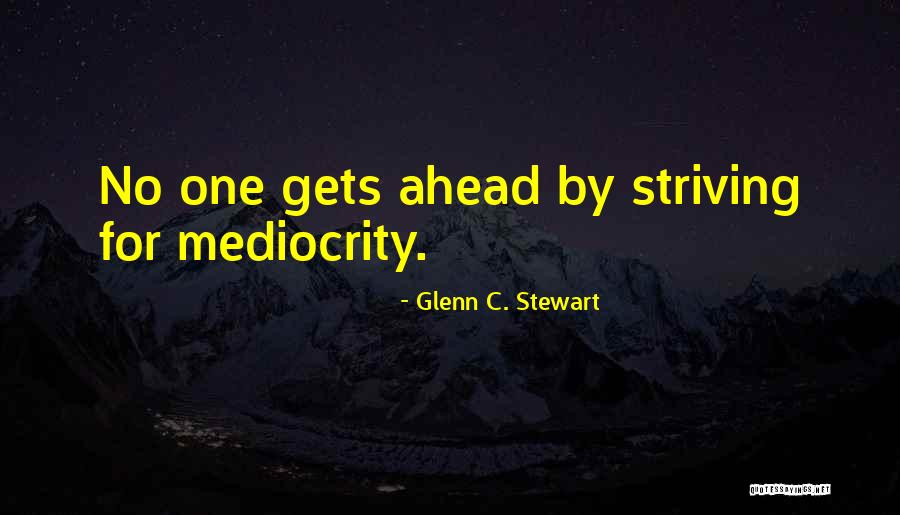 No Mediocrity Quotes By Glenn C. Stewart No Mediocrity Quotes By Glenn C. Stewart