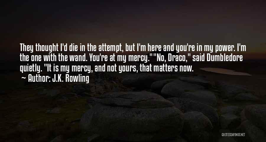 No Mercy Quotes By J.K. Rowling