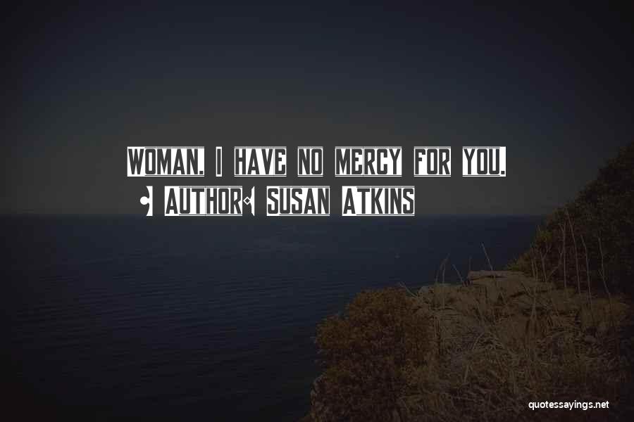 No Mercy Quotes By Susan Atkins