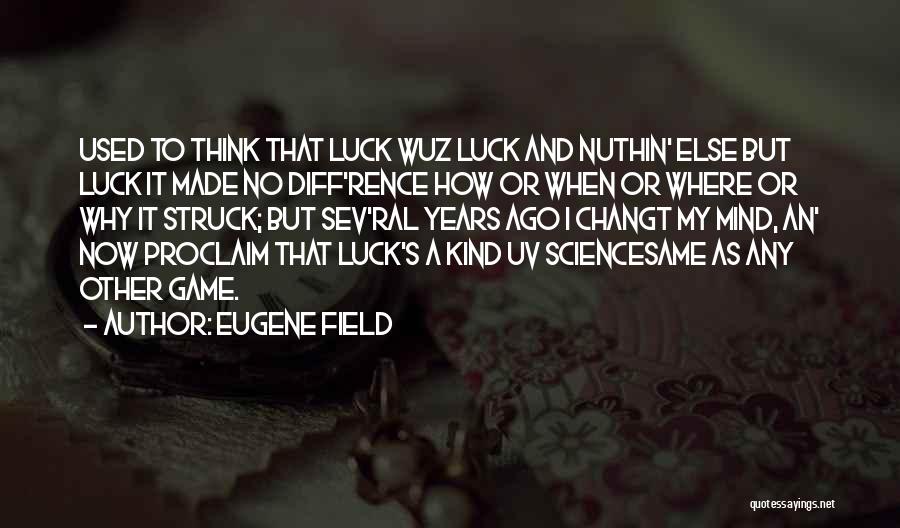 No Mind Games Quotes By Eugene Field