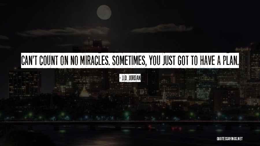 No Miracles Quotes By J.D. Jordan