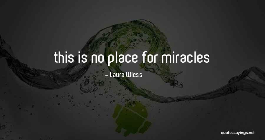 No Miracles Quotes By Laura Wiess
