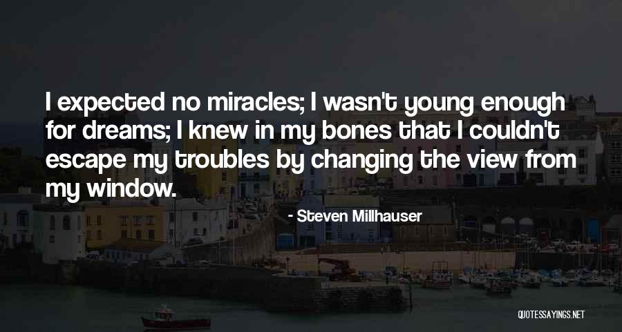 No Miracles Quotes By Steven Millhauser