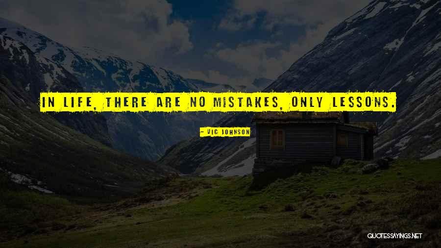 No Mistakes In Life Quotes By Vic Johnson